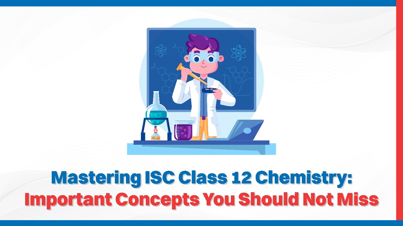 Mastering ISC Class 12 Chemistry Important Concepts You Should Not Miss.jpg